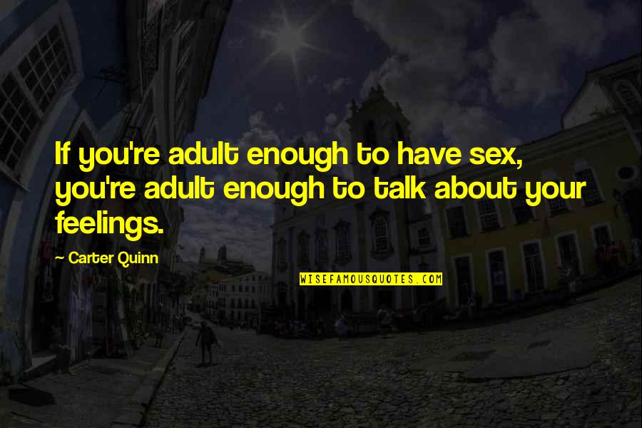 Paolo Lugari Quotes By Carter Quinn: If you're adult enough to have sex, you're