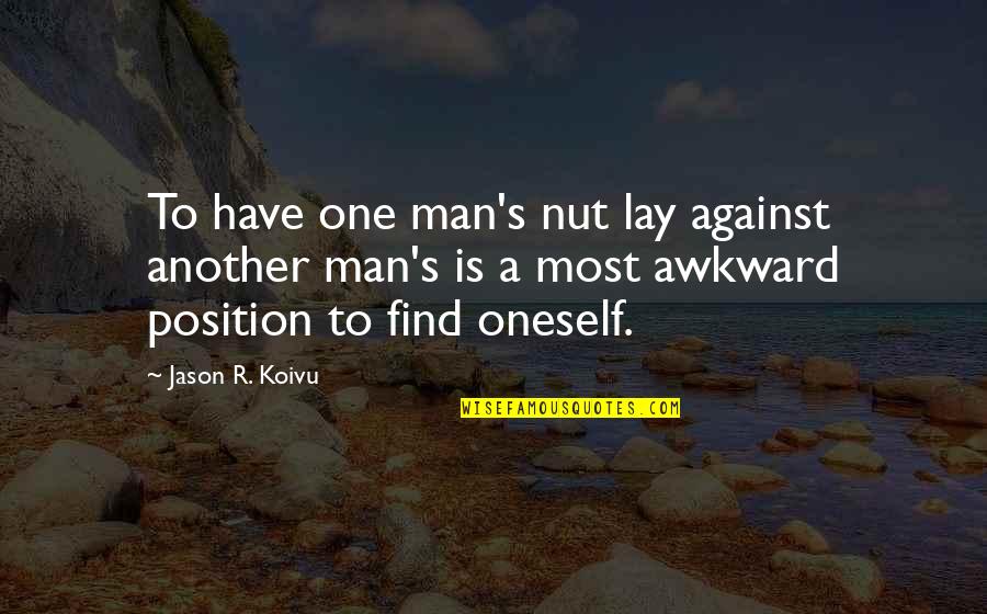 Paolucci Limoncello Quotes By Jason R. Koivu: To have one man's nut lay against another Paolucci Limoncello Quotes By Jason R. Koivu: To have one man's nut lay against another