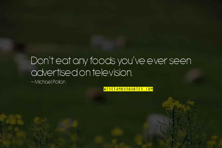 Paoluccis Quotes By Michael Pollan: Don't eat any foods you've ever seen advertised