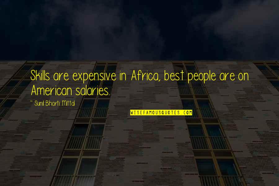 Pap Flessen Quotes By Sunil Bharti Mittal: Skills are expensive in Africa, best people are Pap Flessen Quotes By Sunil Bharti Mittal: Skills are expensive in Africa, best people are