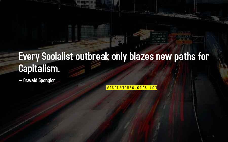 Papa Beti Quotes By Oswald Spengler: Every Socialist outbreak only blazes new paths for