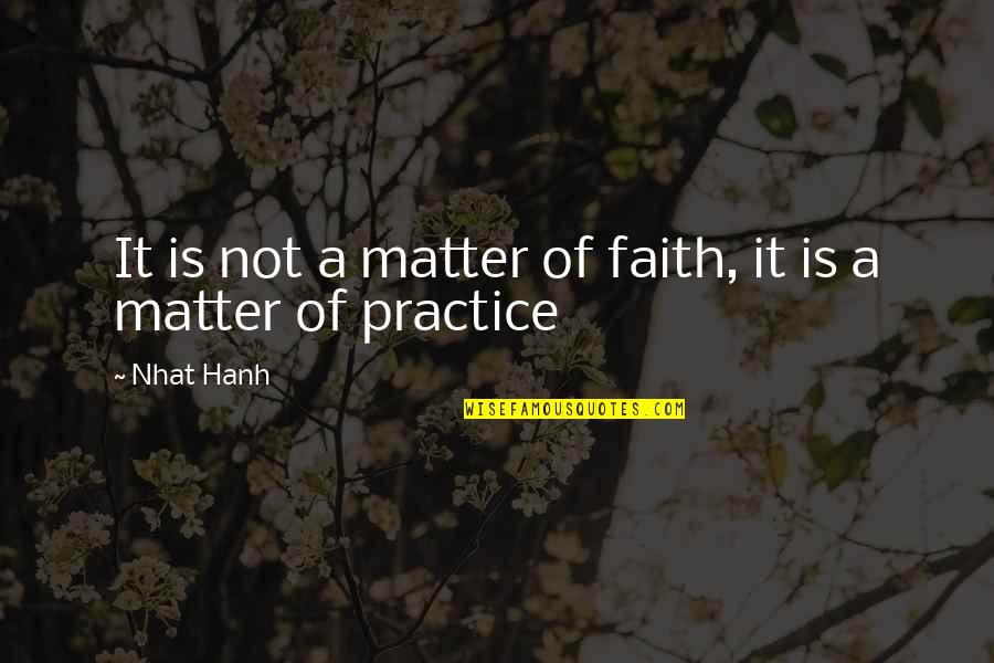 Papa Don't Leech Quotes By Nhat Hanh: It is not a matter of faith, it