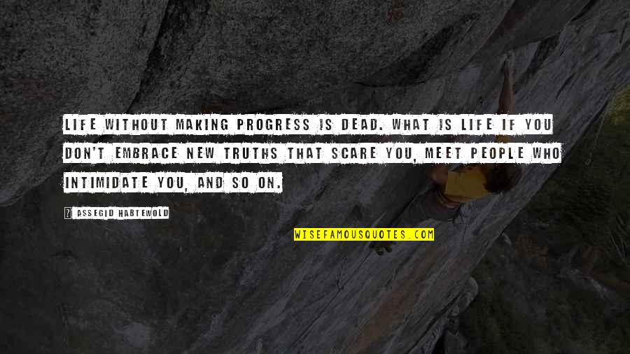 Papa Francesco Quotes By Assegid Habtewold: Life without making progress is dead. What is