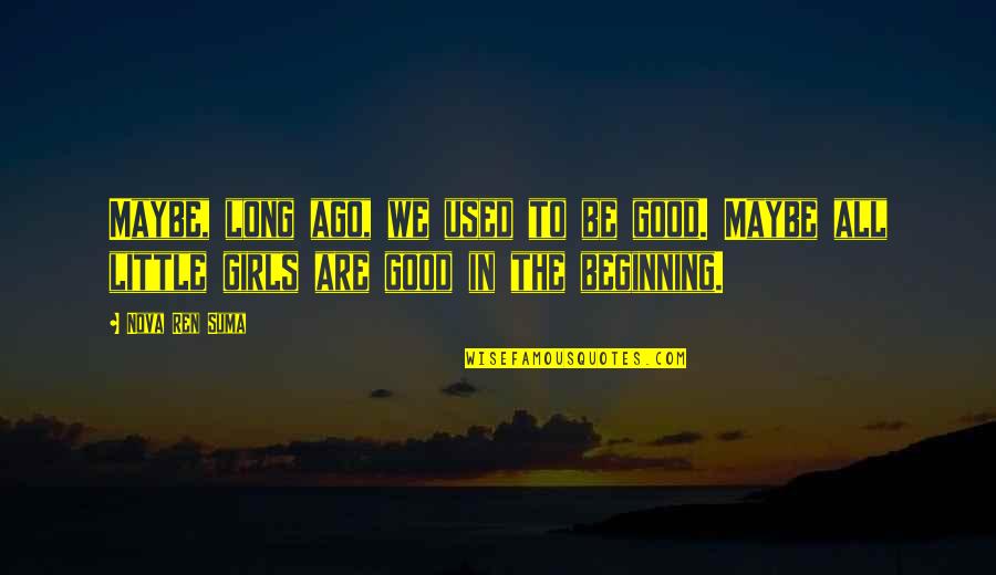 Papa Giorgio National Lampoon Quotes By Nova Ren Suma: Maybe, long ago, we used to be good. Papa Giorgio National Lampoon Quotes By Nova Ren Suma: Maybe, long ago, we used to be good.