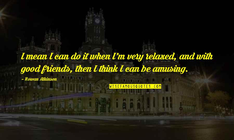 Papa Giorgio National Lampoon Quotes By Rowan Atkinson: I mean I can do it when I'm Papa Giorgio National Lampoon Quotes By Rowan Atkinson: I mean I can do it when I'm