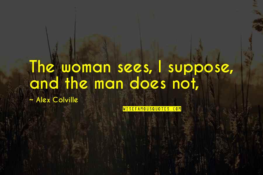 Papa Het Quotes By Alex Colville: The woman sees, I suppose, and the man Papa Het Quotes By Alex Colville: The woman sees, I suppose, and the man