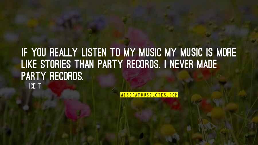 Papa Juan Pablo Quotes By Ice-T: If you really listen to my music my Papa Juan Pablo Quotes By Ice-T: If you really listen to my music my