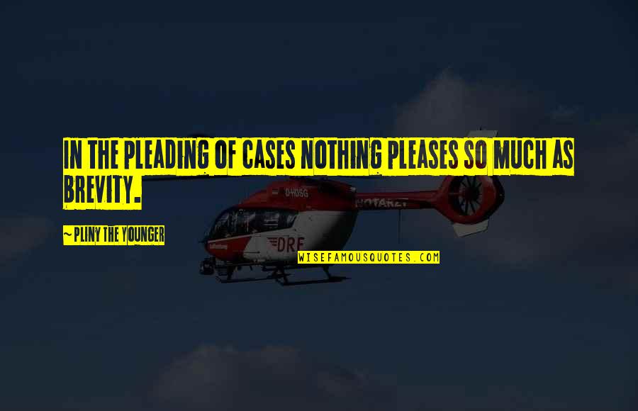 Papa Midnite Quotes By Pliny The Younger: In the pleading of cases nothing pleases so