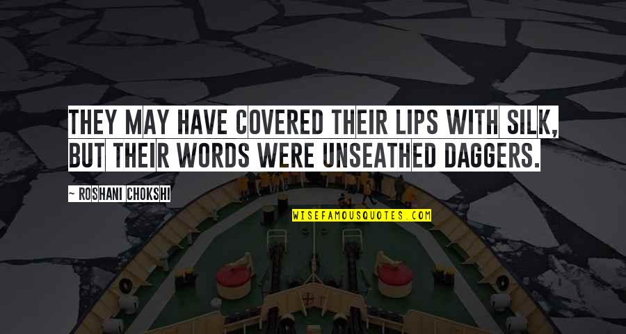 Papa Piccolo Quotes By Roshani Chokshi: They may have covered their lips with silk,