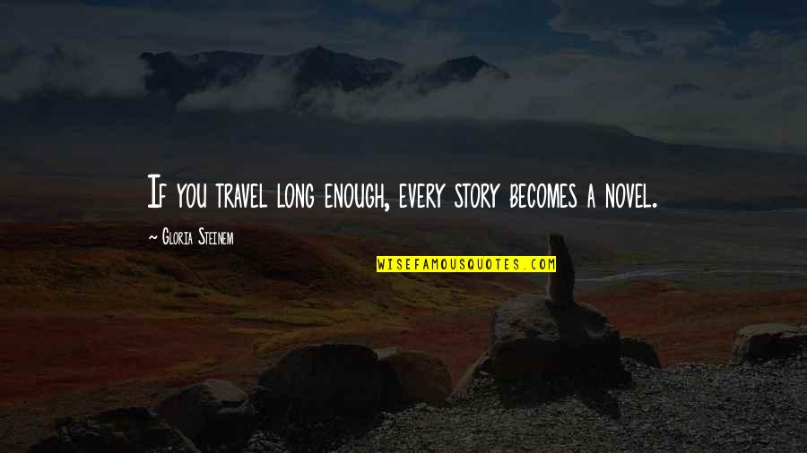 Papa Roach Quotes By Gloria Steinem: If you travel long enough, every story becomes
