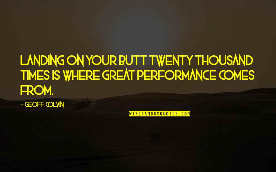 Papachristos Quotes By Geoff Colvin: Landing on your butt twenty thousand times is