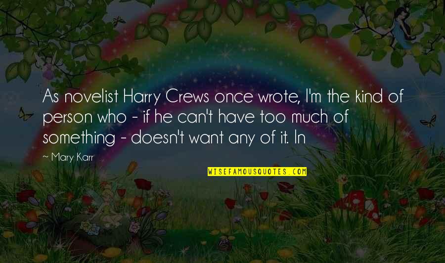 Papadeas Quotes By Mary Karr: As novelist Harry Crews once wrote, I'm the Papadeas Quotes By Mary Karr: As novelist Harry Crews once wrote, I'm the