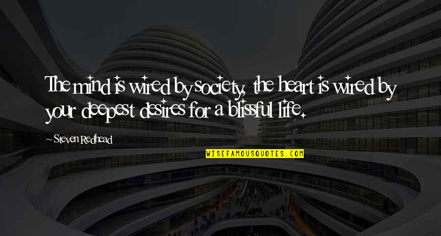 Papadease Quotes By Steven Redhead: The mind is wired by society, the heart Papadease Quotes By Steven Redhead: The mind is wired by society, the heart