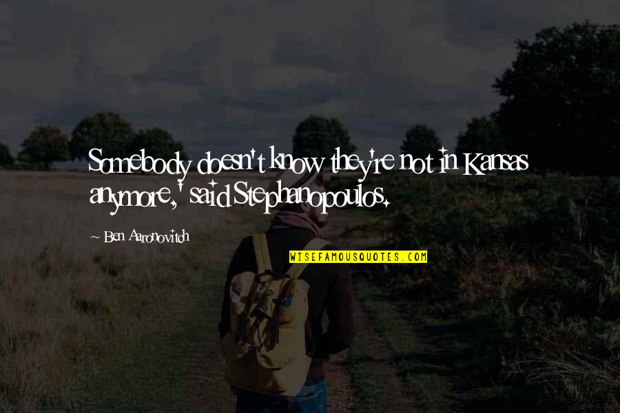Papadelis V Quotes By Ben Aaronovitch: Somebody doesn't know they're not in Kansas anymore,'
