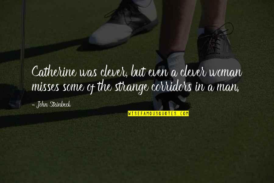 Papademetriou Lisa Quotes By John Steinbeck: Catherine was clever, but even a clever woman Papademetriou Lisa Quotes By John Steinbeck: Catherine was clever, but even a clever woman