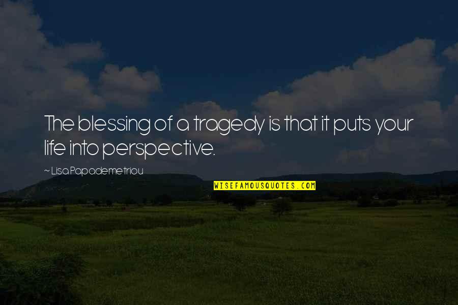 Papademetriou Lisa Quotes By Lisa Papademetriou: The blessing of a tragedy is that it Papademetriou Lisa Quotes By Lisa Papademetriou: The blessing of a tragedy is that it