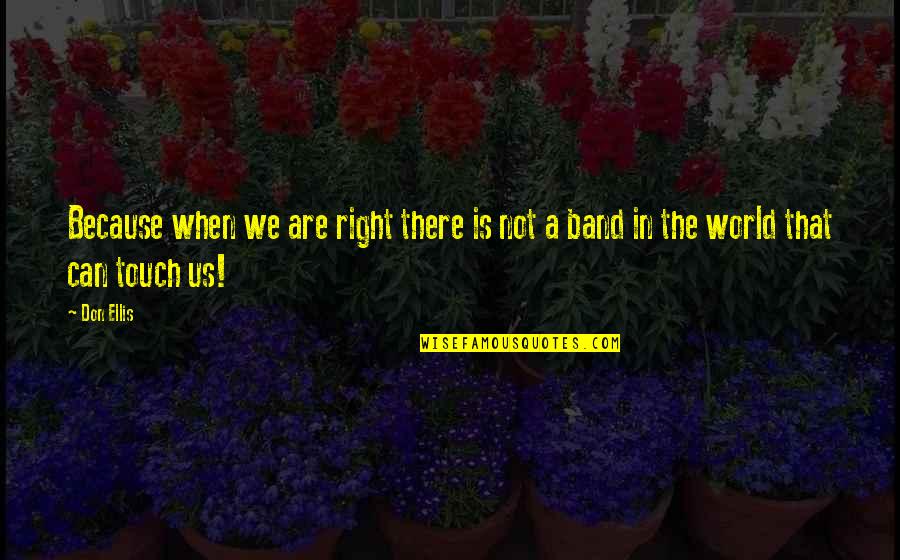 Papadimas Quotes By Don Ellis: Because when we are right there is not