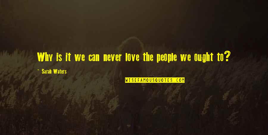 Papadoli Quotes By Sarah Waters: Why is it we can never love the Papadoli Quotes By Sarah Waters: Why is it we can never love the