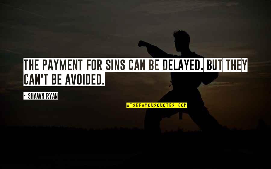 Papadopolous Book Quotes By Shawn Ryan: The payment for sins can be delayed. But