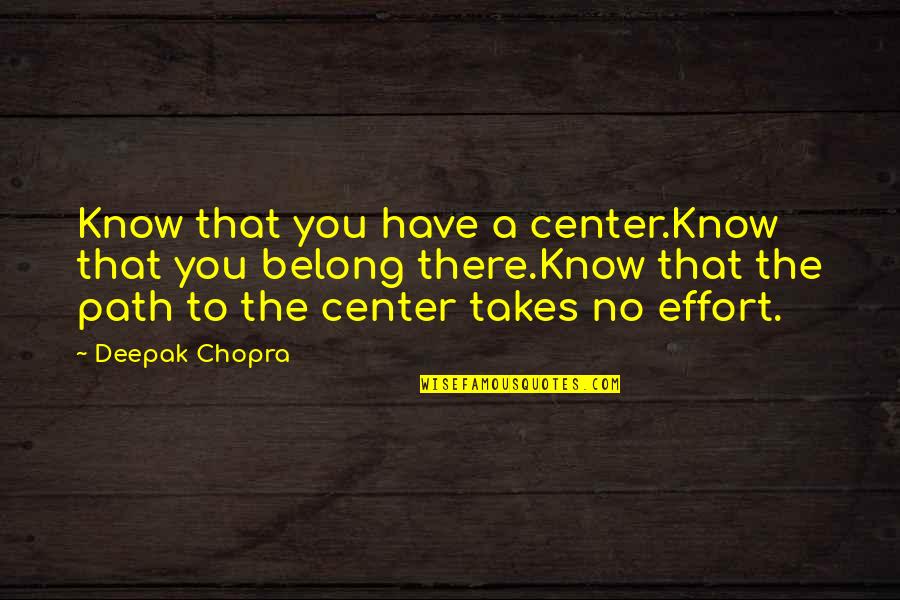 Papadopoulos And Sons Quotes By Deepak Chopra: Know that you have a center.Know that you