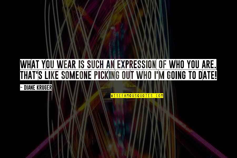 Papagali Perusi Quotes By Diane Kruger: What you wear is such an expression of Papagali Perusi Quotes By Diane Kruger: What you wear is such an expression of