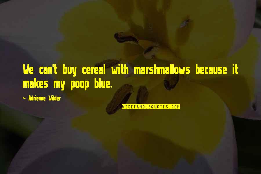 Papagalli Cocoriti Quotes By Adrienne Wilder: We can't buy cereal with marshmallows because it