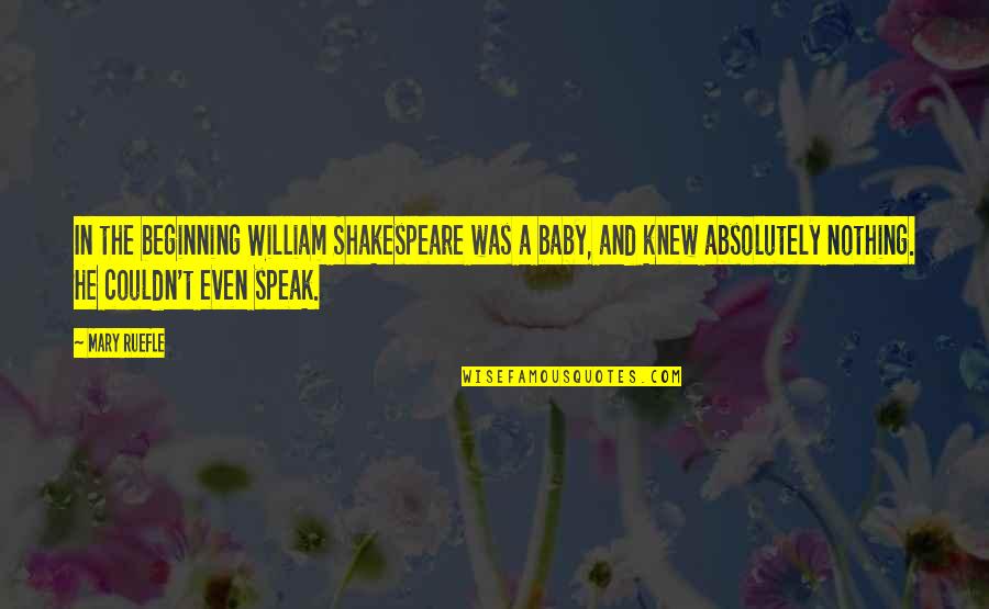Papagalli Wikipedia Quotes By Mary Ruefle: In the beginning William Shakespeare was a baby,