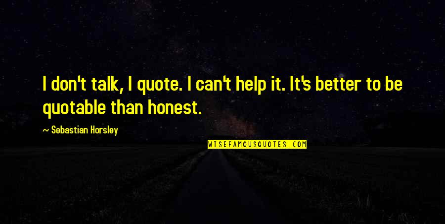 Papagalli Wikipedia Quotes By Sebastian Horsley: I don't talk, I quote. I can't help Papagalli Wikipedia Quotes By Sebastian Horsley: I don't talk, I quote. I can't help