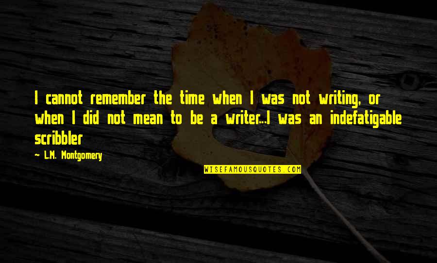 Papageorgio Quotes By L.M. Montgomery: I cannot remember the time when I was Papageorgio Quotes By L.M. Montgomery: I cannot remember the time when I was
