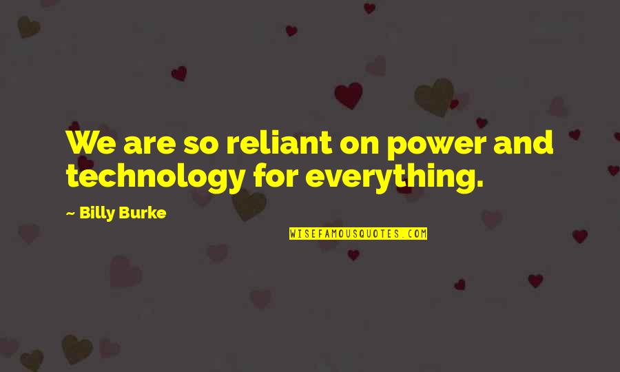 Papakaliatis Tainies Quotes By Billy Burke: We are so reliant on power and technology