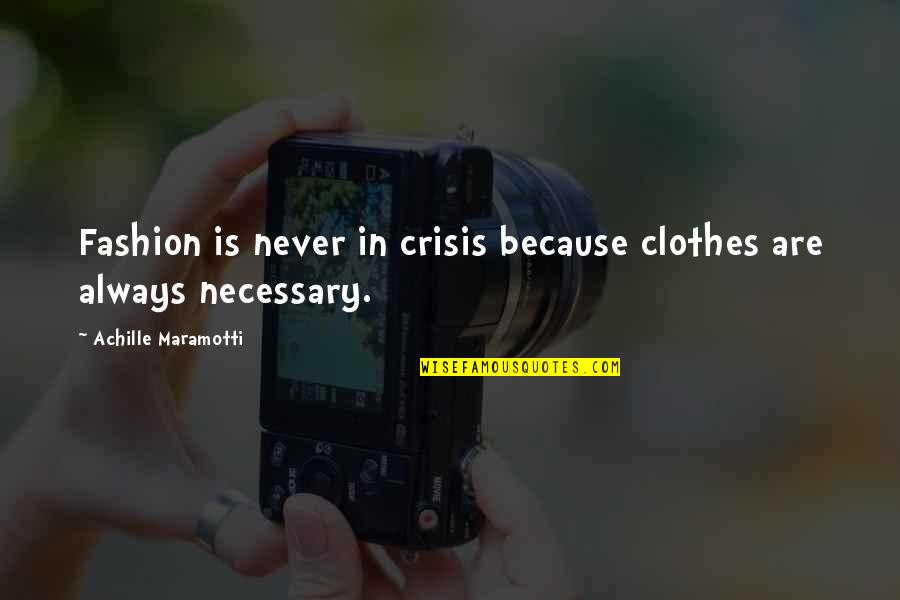 Papakosta Name Quotes By Achille Maramotti: Fashion is never in crisis because clothes are Papakosta Name Quotes By Achille Maramotti: Fashion is never in crisis because clothes are