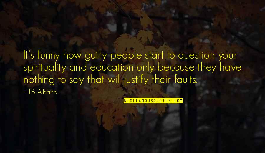 Papakosta Name Quotes By J.B. Albano: It's funny how guilty people start to question Papakosta Name Quotes By J.B. Albano: It's funny how guilty people start to question