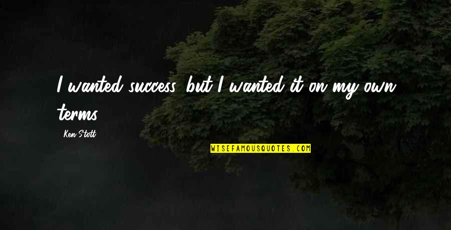 Papakosta Name Quotes By Ken Stott: I wanted success, but I wanted it on