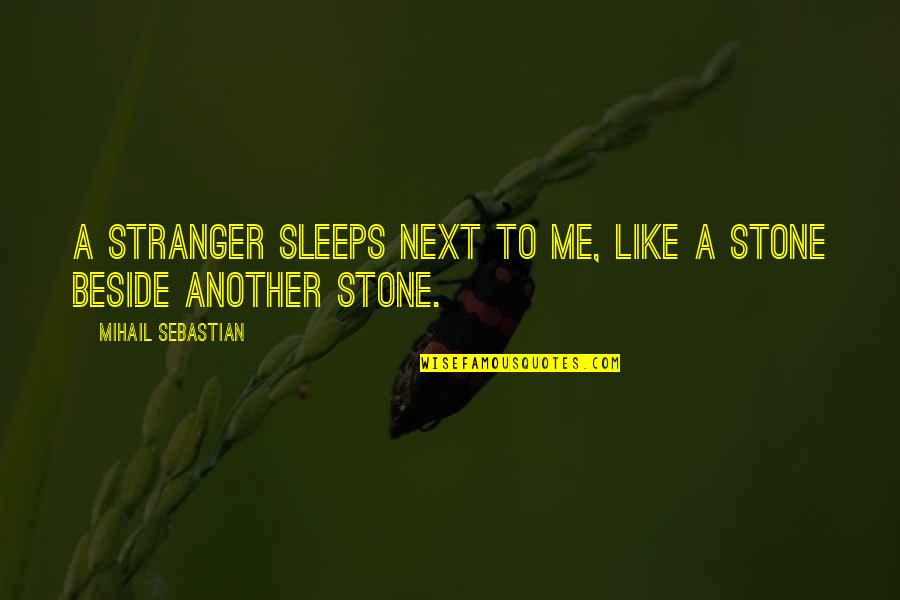 Papakosta Name Quotes By Mihail Sebastian: A stranger sleeps next to me, like a Papakosta Name Quotes By Mihail Sebastian: A stranger sleeps next to me, like a