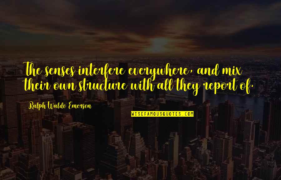 Papakosta Name Quotes By Ralph Waldo Emerson: The senses interfere everywhere, and mix their own Papakosta Name Quotes By Ralph Waldo Emerson: The senses interfere everywhere, and mix their own