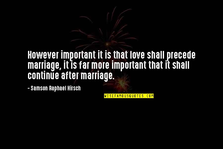 Papakosta Name Quotes By Samson Raphael Hirsch: However important it is that love shall precede Papakosta Name Quotes By Samson Raphael Hirsch: However important it is that love shall precede