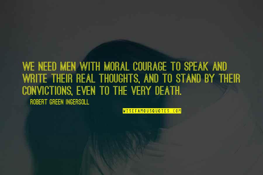 Papaleos Quotes By Robert Green Ingersoll: We need men with moral courage to speak Papaleos Quotes By Robert Green Ingersoll: We need men with moral courage to speak