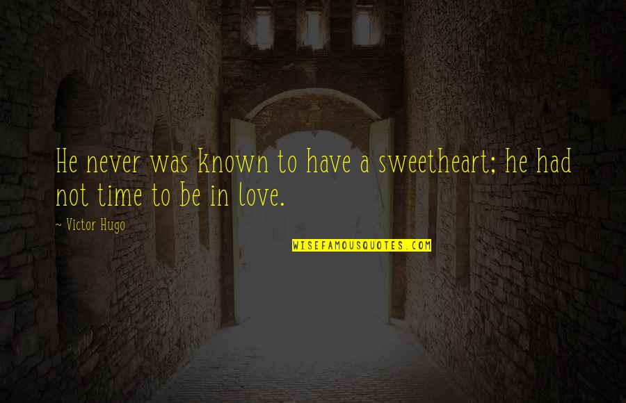 Papaleos Quotes By Victor Hugo: He never was known to have a sweetheart;