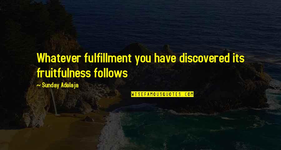 Papaloukas Konstantinos Quotes By Sunday Adelaja: Whatever fulfillment you have discovered its fruitfulness follows