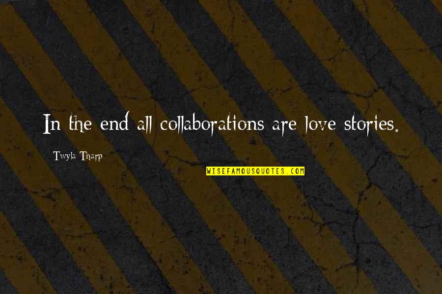Papanatas Significado Quotes By Twyla Tharp: In the end all collaborations are love stories.