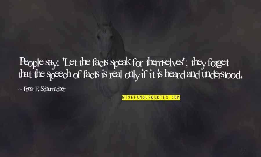 Papanek Stavebniny Quotes By Ernst F. Schumacher: People say: 'Let the facts speak for themselves'; Papanek Stavebniny Quotes By Ernst F. Schumacher: People say: 'Let the facts speak for themselves';