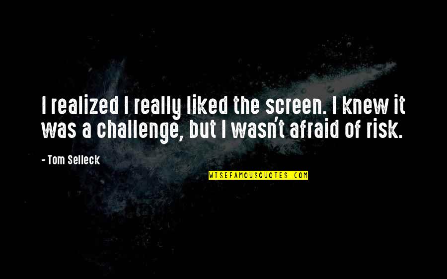 Papanek Stavebniny Quotes By Tom Selleck: I realized I really liked the screen. I Papanek Stavebniny Quotes By Tom Selleck: I realized I really liked the screen. I