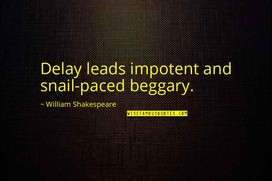 Papanicolaou Blinds Quotes By William Shakespeare: Delay leads impotent and snail-paced beggary.