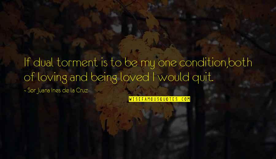 Papantla Mobile Quotes By Sor Juana Ines De La Cruz: If dual torment is to be my one Papantla Mobile Quotes By Sor Juana Ines De La Cruz: If dual torment is to be my one