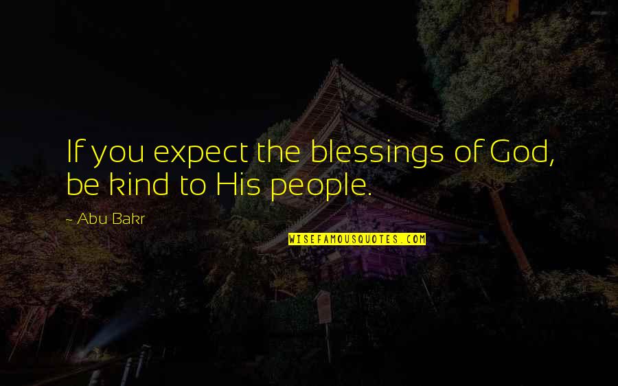 Papapavlos Lodi Quotes By Abu Bakr: If you expect the blessings of God, be