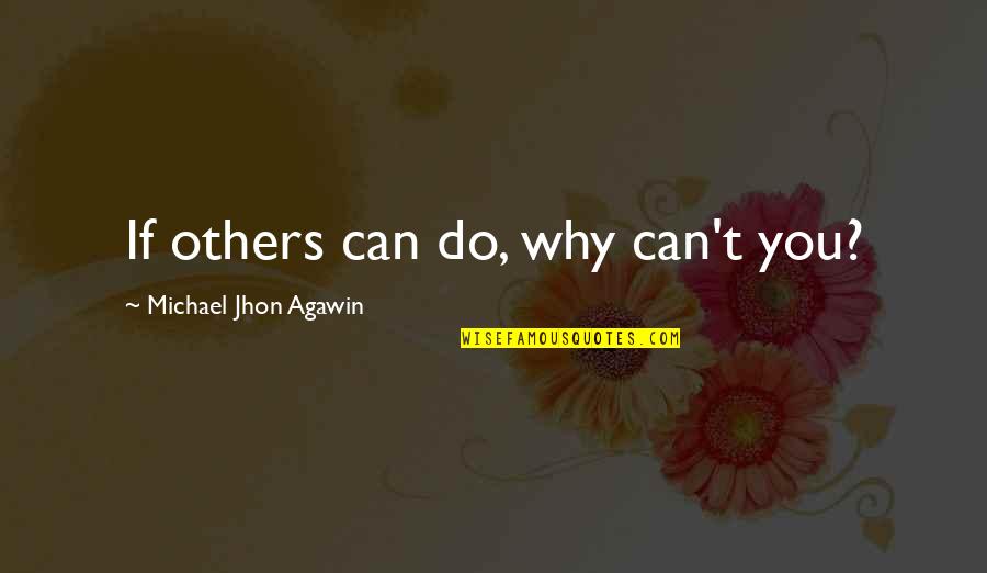 Papapetrou Uoi Quotes By Michael Jhon Agawin: If others can do, why can't you? Papapetrou Uoi Quotes By Michael Jhon Agawin: If others can do, why can't you?