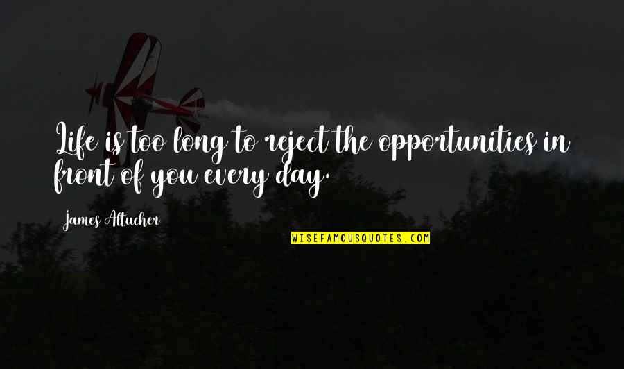 Papar Quotes By James Altucher: Life is too long to reject the opportunities