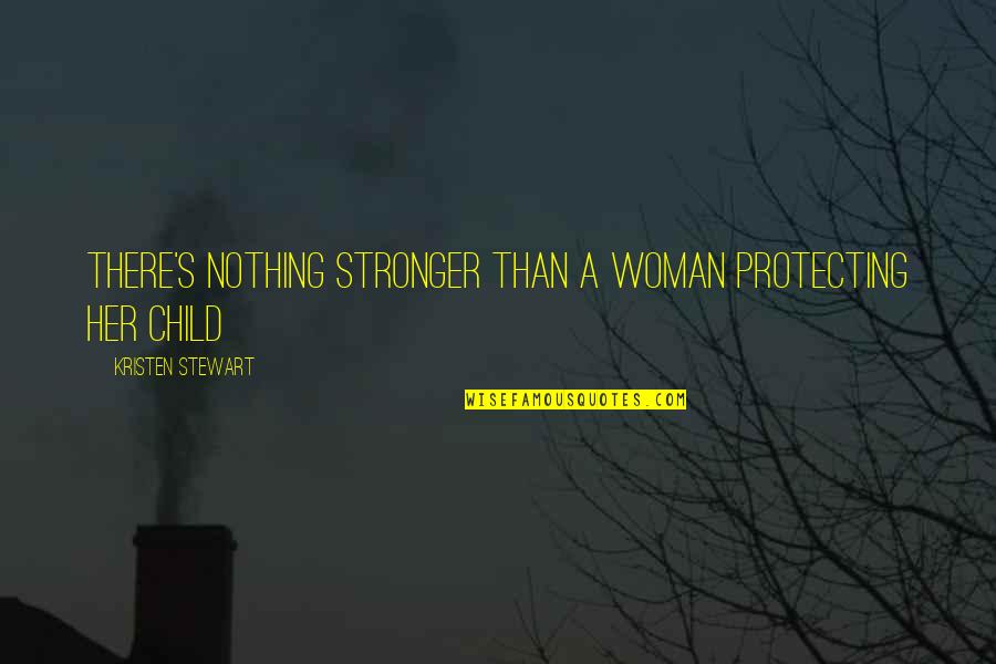 Paparazzi Saturday Quotes By Kristen Stewart: There's nothing stronger than a woman protecting her