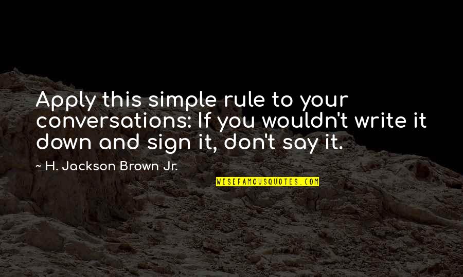 Paparella Ear Quotes By H. Jackson Brown Jr.: Apply this simple rule to your conversations: If