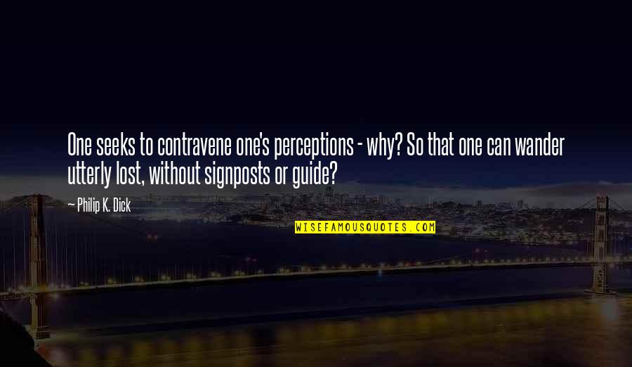 Paparelli And Partners Quotes By Philip K. Dick: One seeks to contravene one's perceptions - why? Paparelli And Partners Quotes By Philip K. Dick: One seeks to contravene one's perceptions - why?